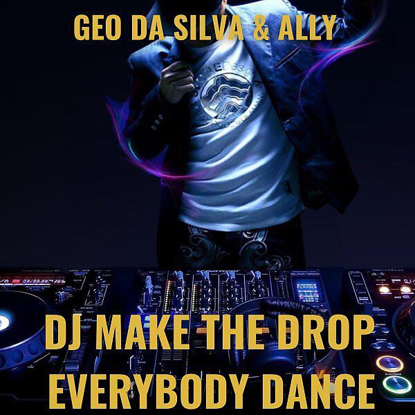Скачать песню Geo da Silva, Ally - Dj Make The Drop Everybody Dance бесплатно в MP3 для Android и iOS