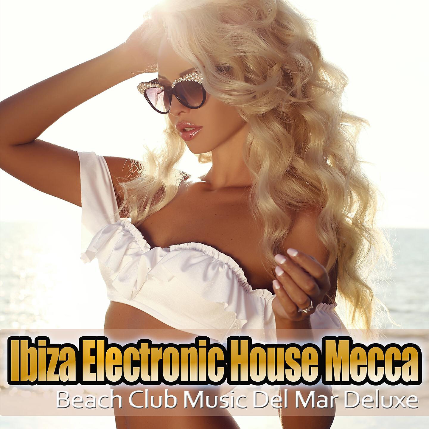Релиз Ibiza Electronic House Mecca Music Del Mar Club Deluxe