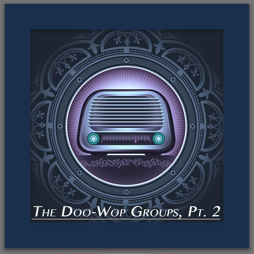 Релиз The Doo-Wop Groups, Pt. 2 (Original Recordings)