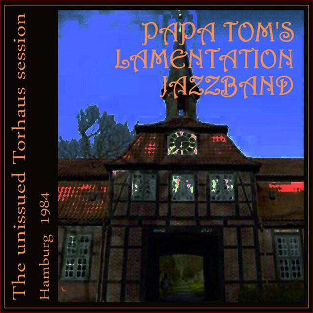 Релиз Papa Tom's Lamentation Jazzband - The unissued Torhaus session - Hamburg - 1984
