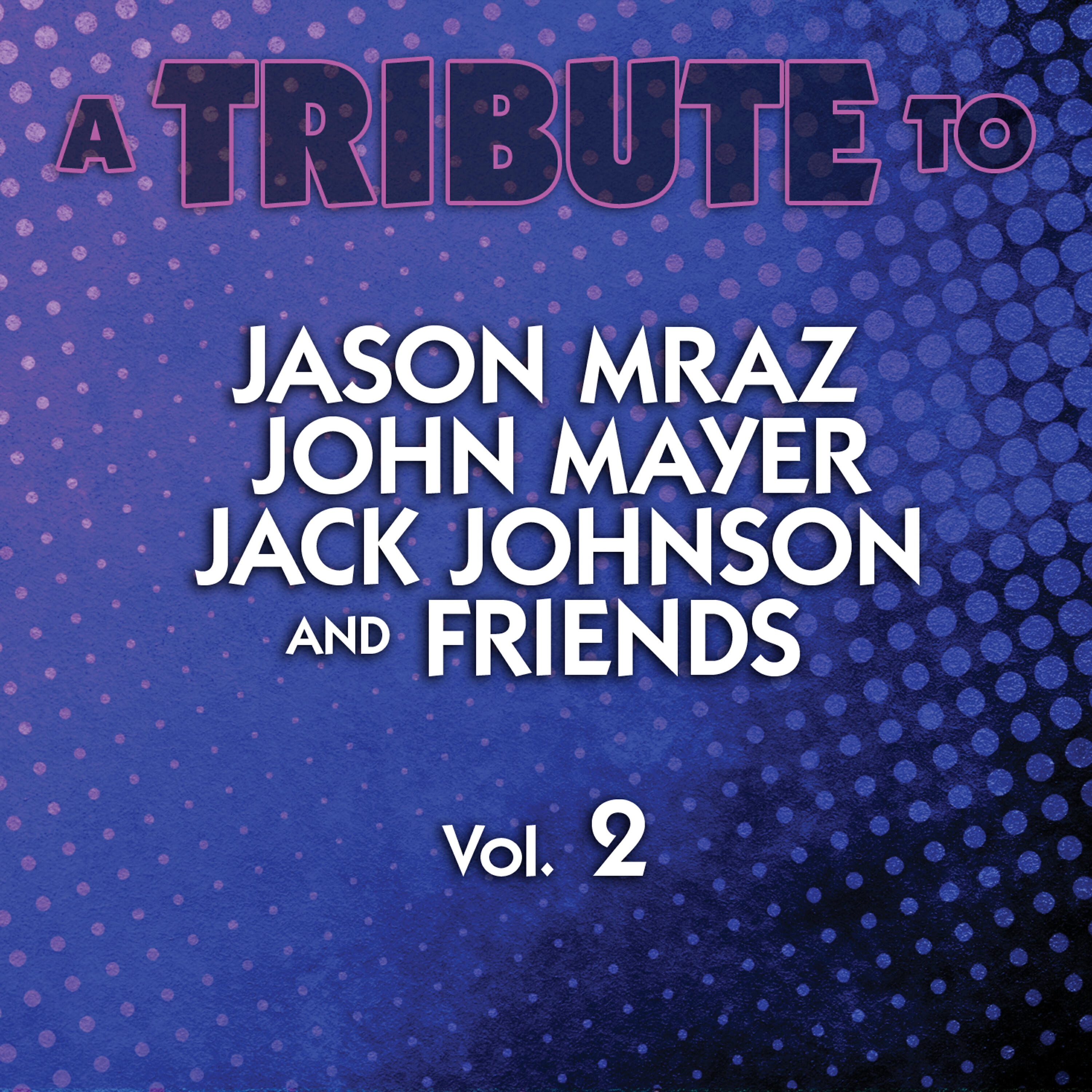 Релиз A Tribute to Jason Mraz, John Mayer, Jack Johnson and Friends, Vol. 2