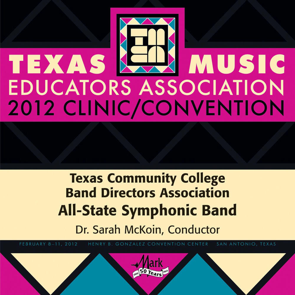 Релиз 2012 Texas Music Educators Association (TMEA): Texas Community College Band Directors Association (TCCBDA) All-State Symphonic Band