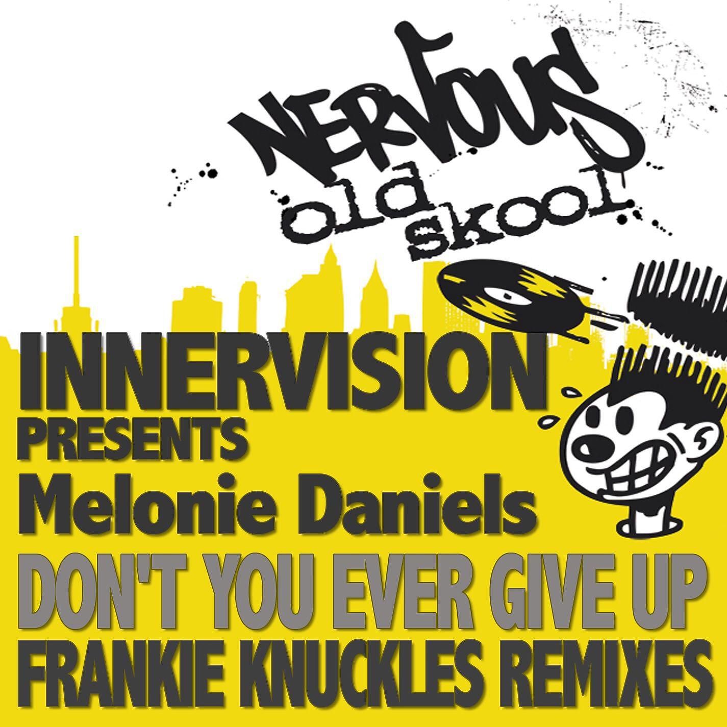 Релиз Don't You Ever Give Up feat. Melonie Daniels - Frankie Knuckles Remixes