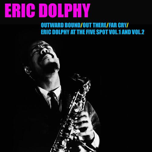 Релиз Outward Bound / Out There / Far Cry / Eric Dolphy At the Five Spot, Vol. 1 & Vol. 2