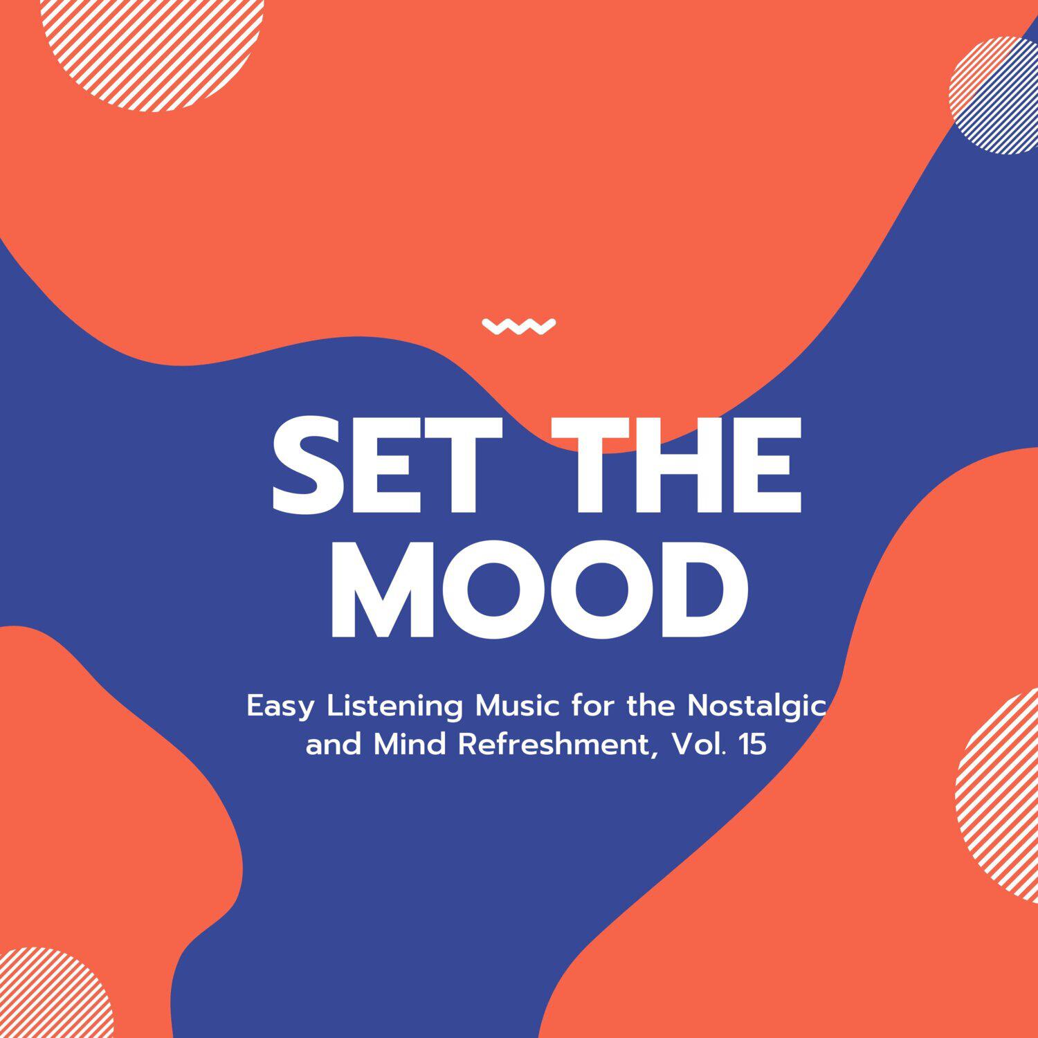 Релиз Set the Mood - Easy Listening Music for the Nostalgic and Mind Refreshment, Vol. 15
