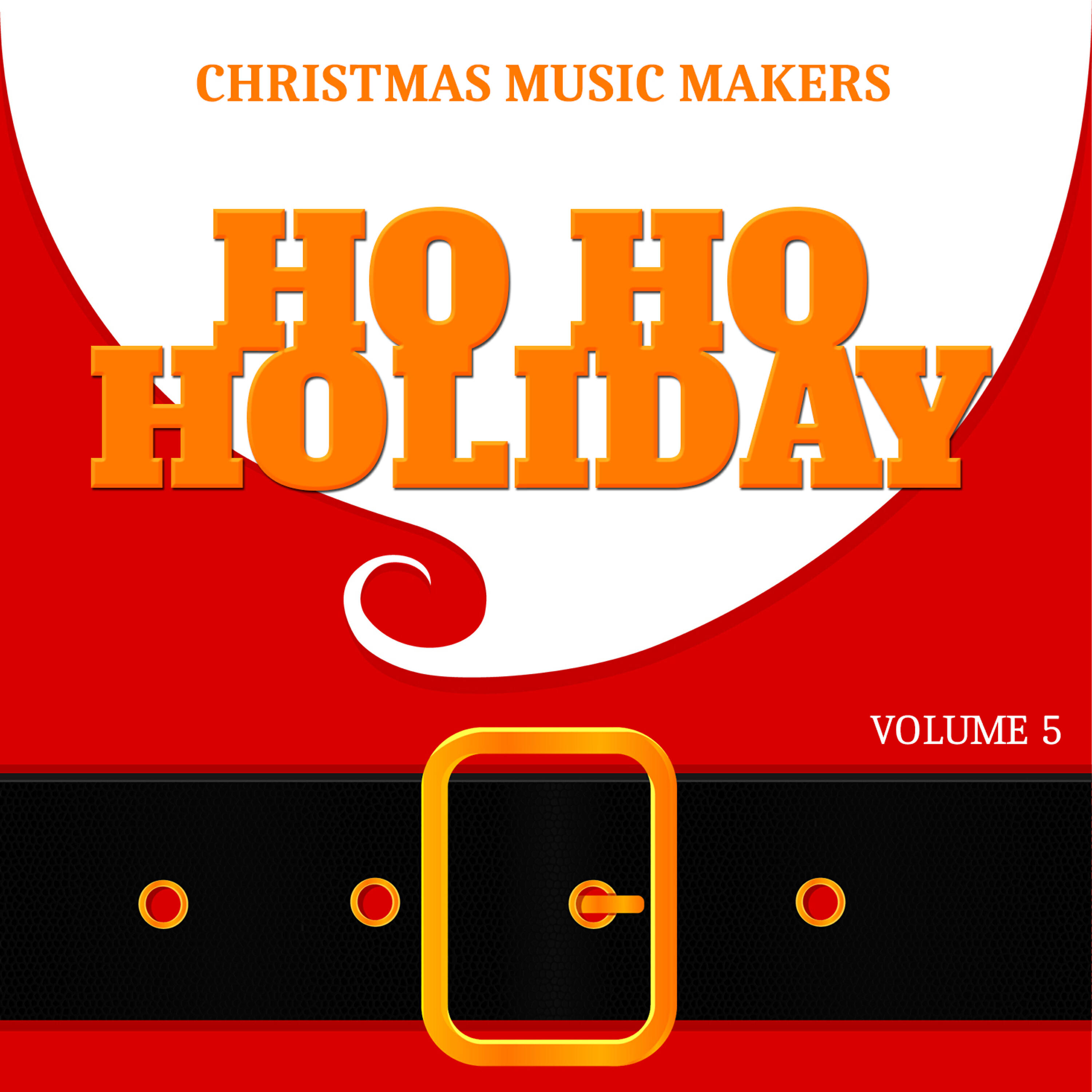 Релиз Christmas Music Makers: Ho Ho Holiday, Vol. 5