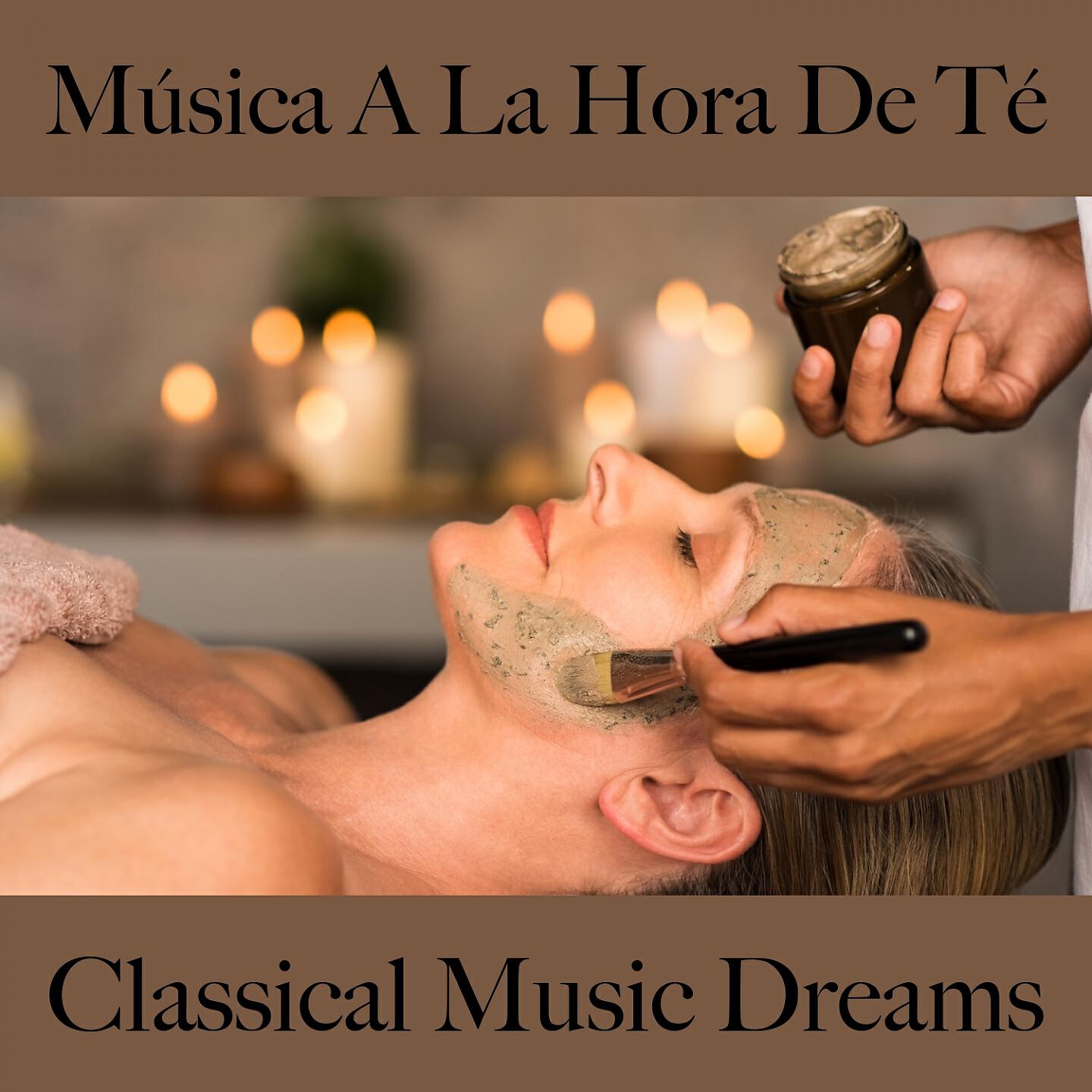 Релиз Música A La Hora De Té: Classical Music Dreams - Los Mejores Sonidos Para Descancarse