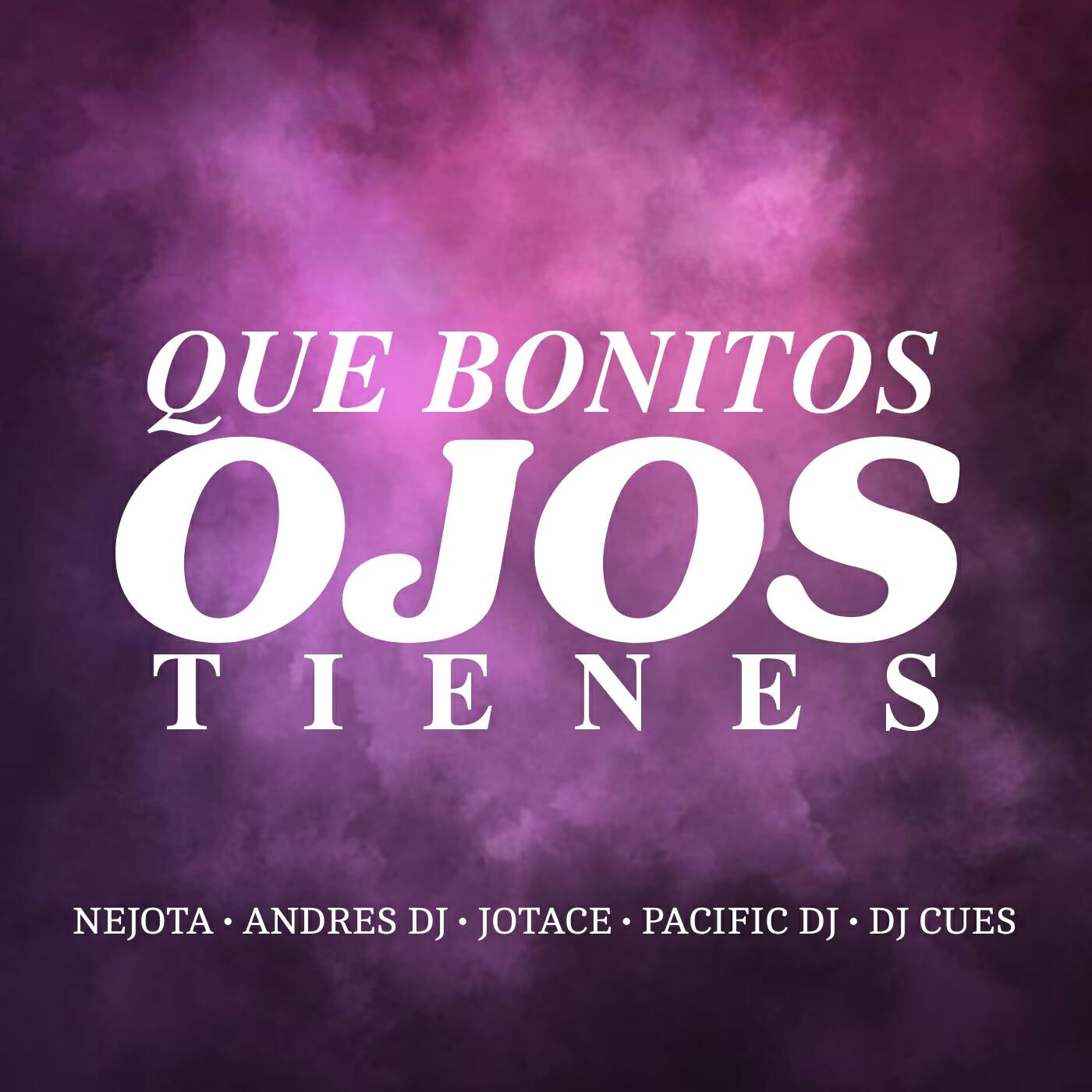 Релиз Que Bonitos Ojos Tienes (feat. Pacific Dj, Jotace, Dj Cues, Nejota)
