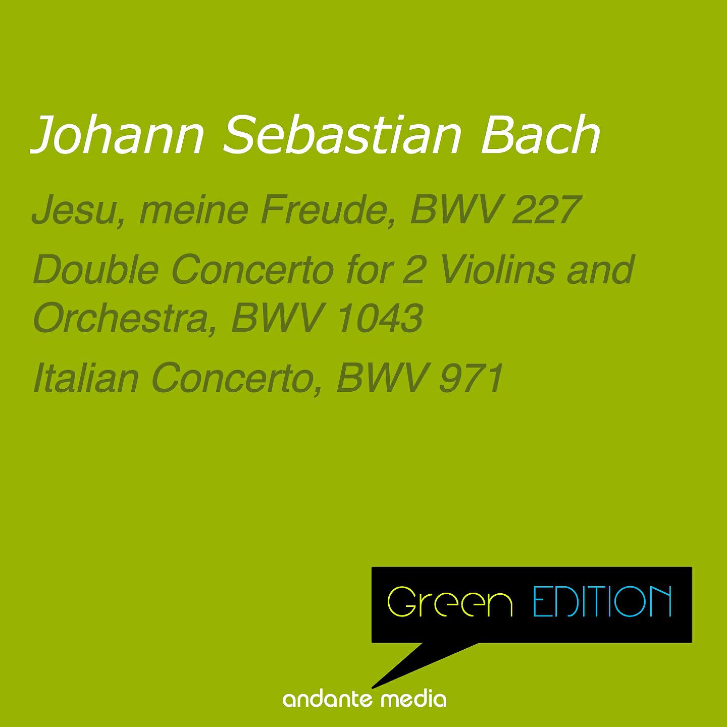 Релиз Green Edition - Bach: Jesu, meine Freude, BWV 227 & Double Concerto for 2 Violins and Orchestra, BWV 1043