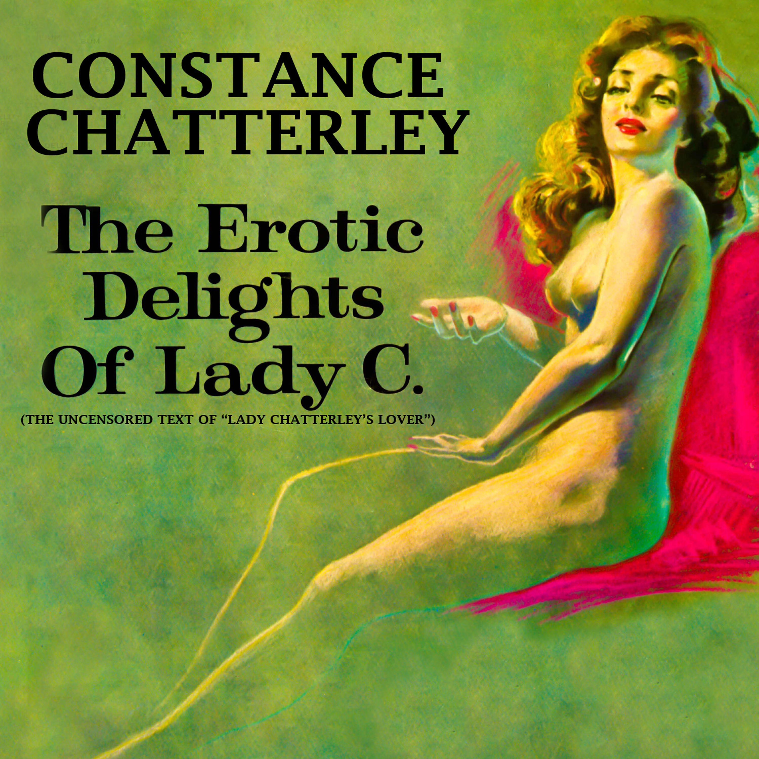 Релиз The Erotic Delights Of Lady C. (The Uncensored Text Of "Lady Chatterley's Lover")