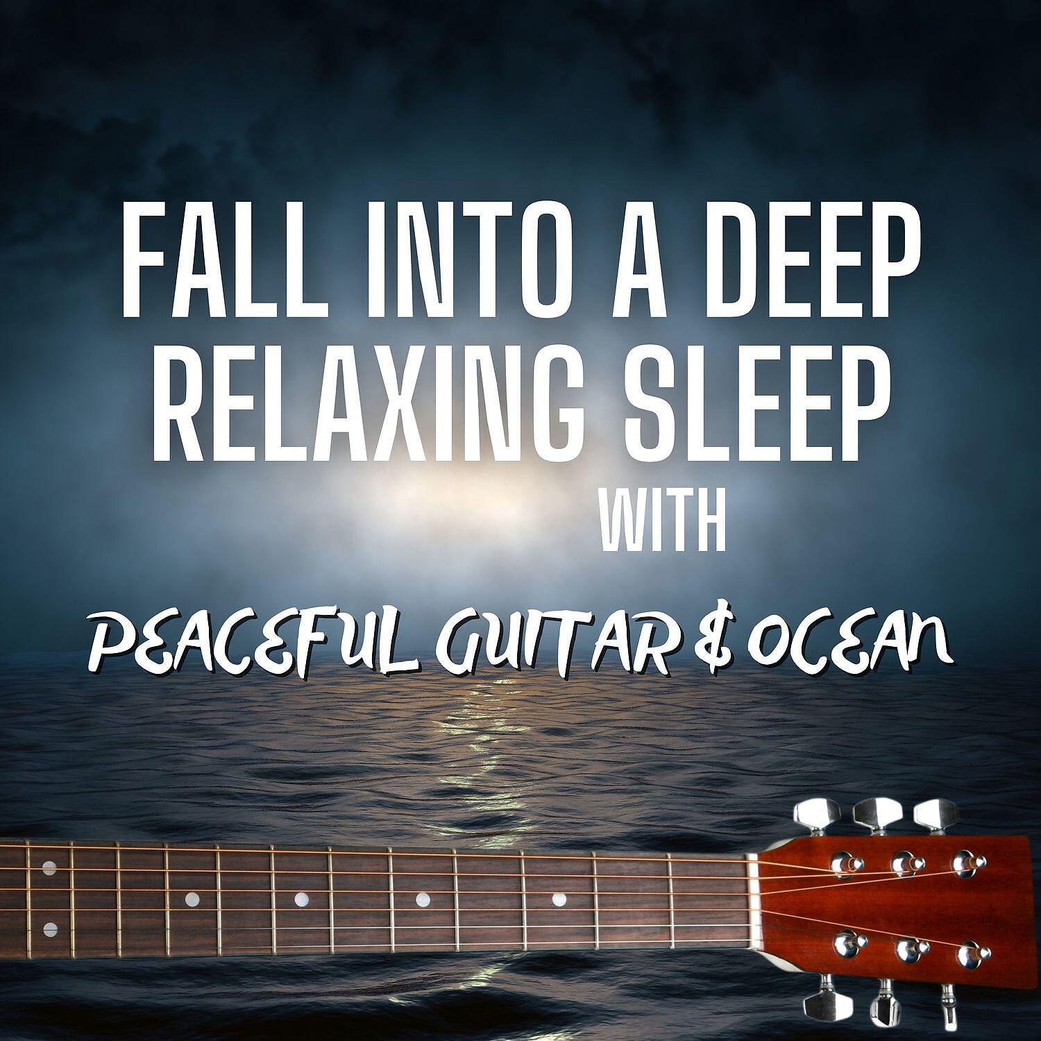 Релиз Fall Into a Deep Relaxing Sleep with Peaceful Guitar & Ocean