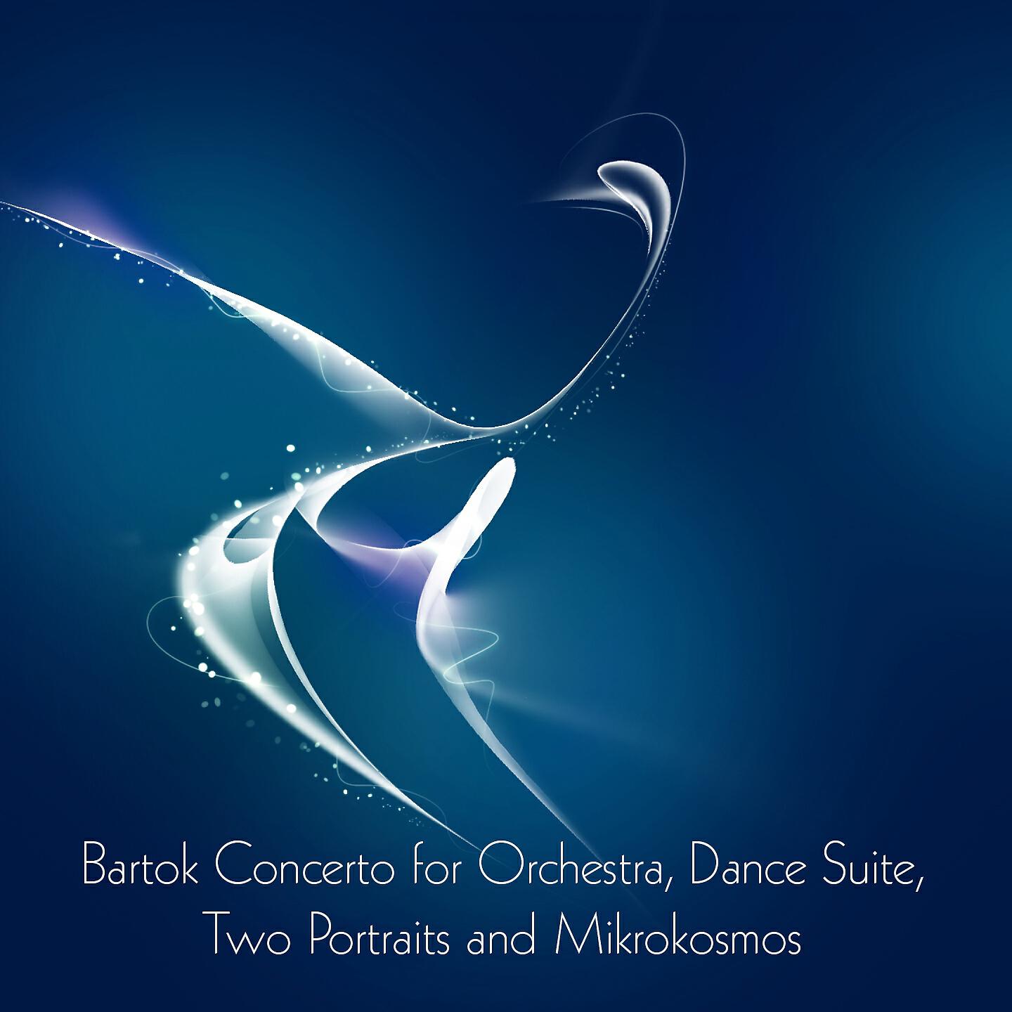 Постер альбома Bartok Concerto for Orchestra, Dance Suite, Two Portraits and Mikrokosmos