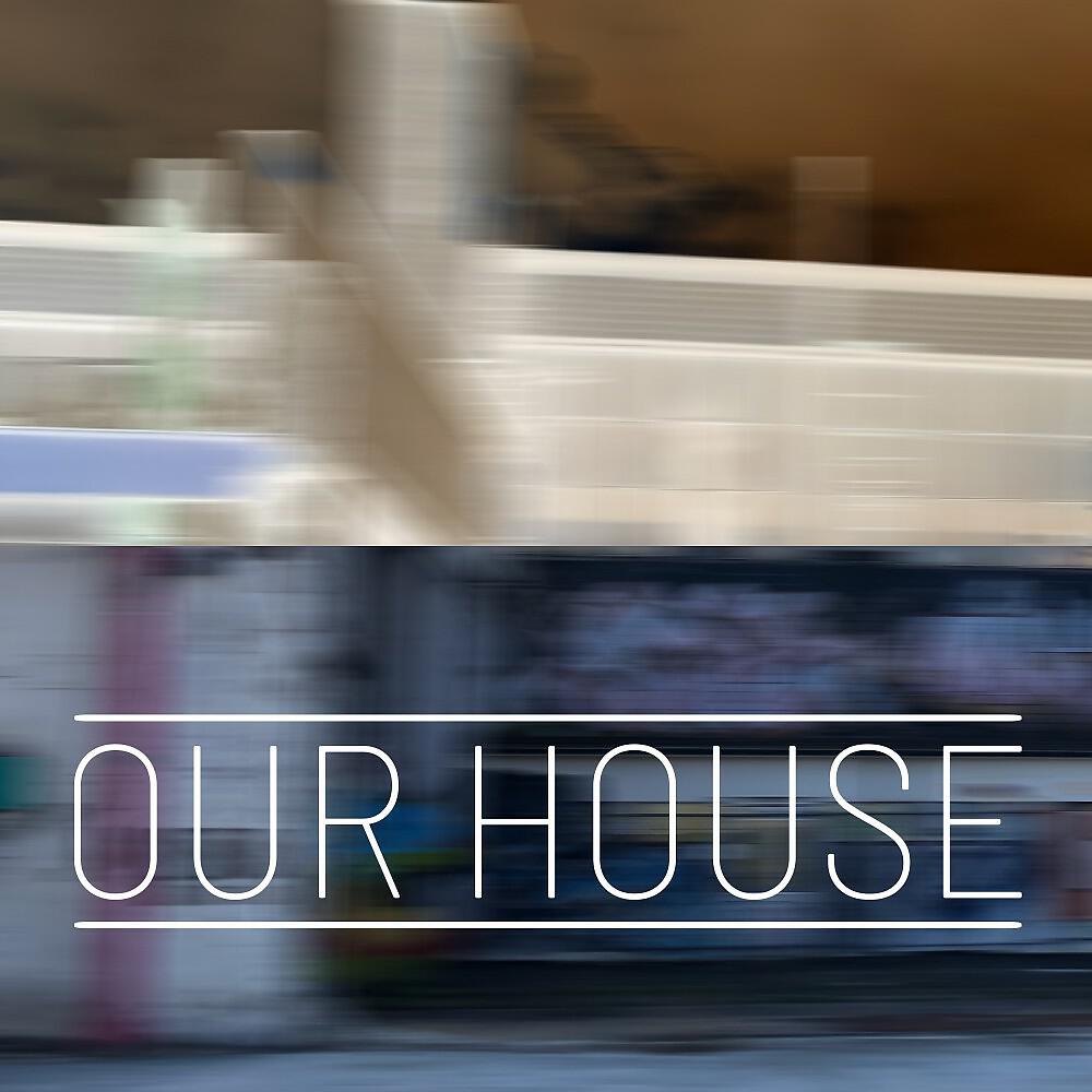 Релиз Our House