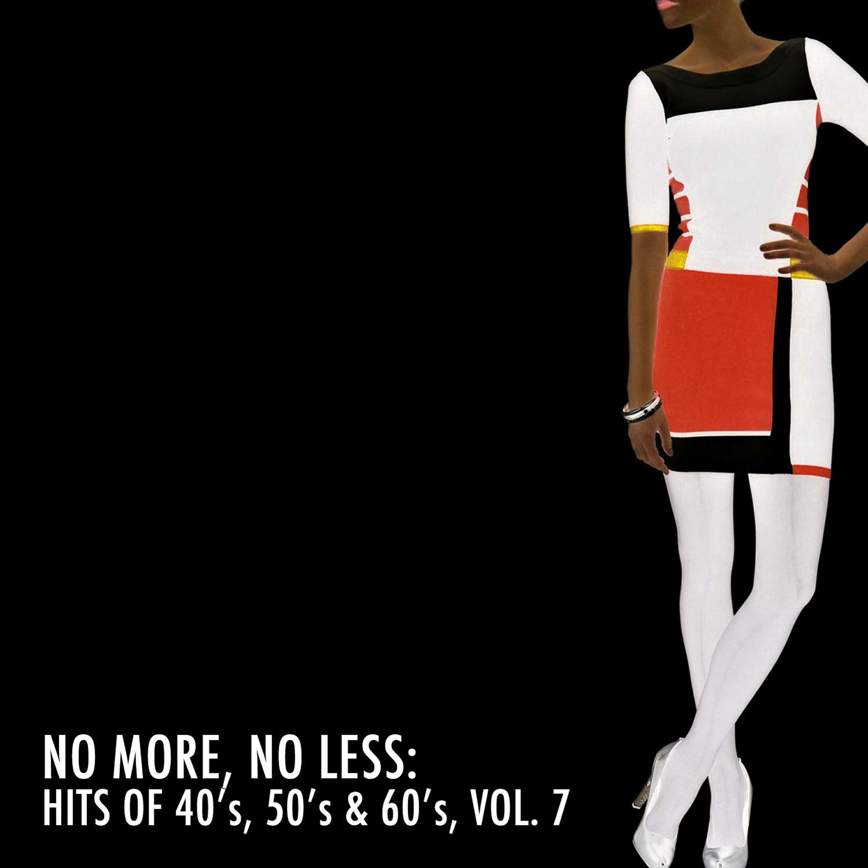 Релиз No More, No Less: Hits of 40's, 50's & 60's, Vol. 7