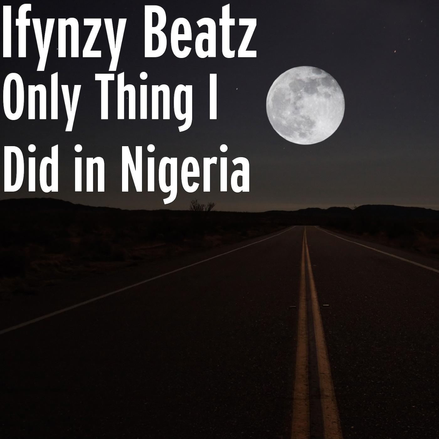 Релиз Only Thing I Did in Nigeria