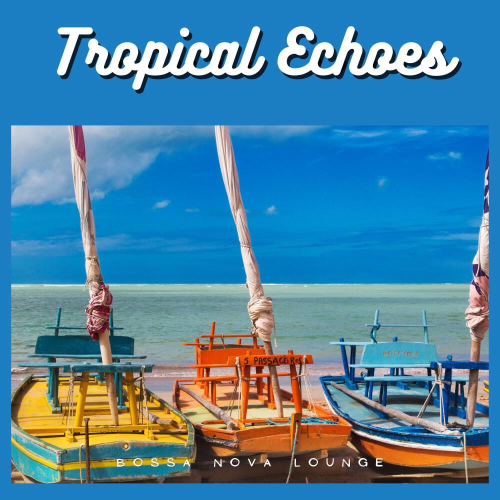Релиз Tropical Echoes: Brazilian Bossa Nova