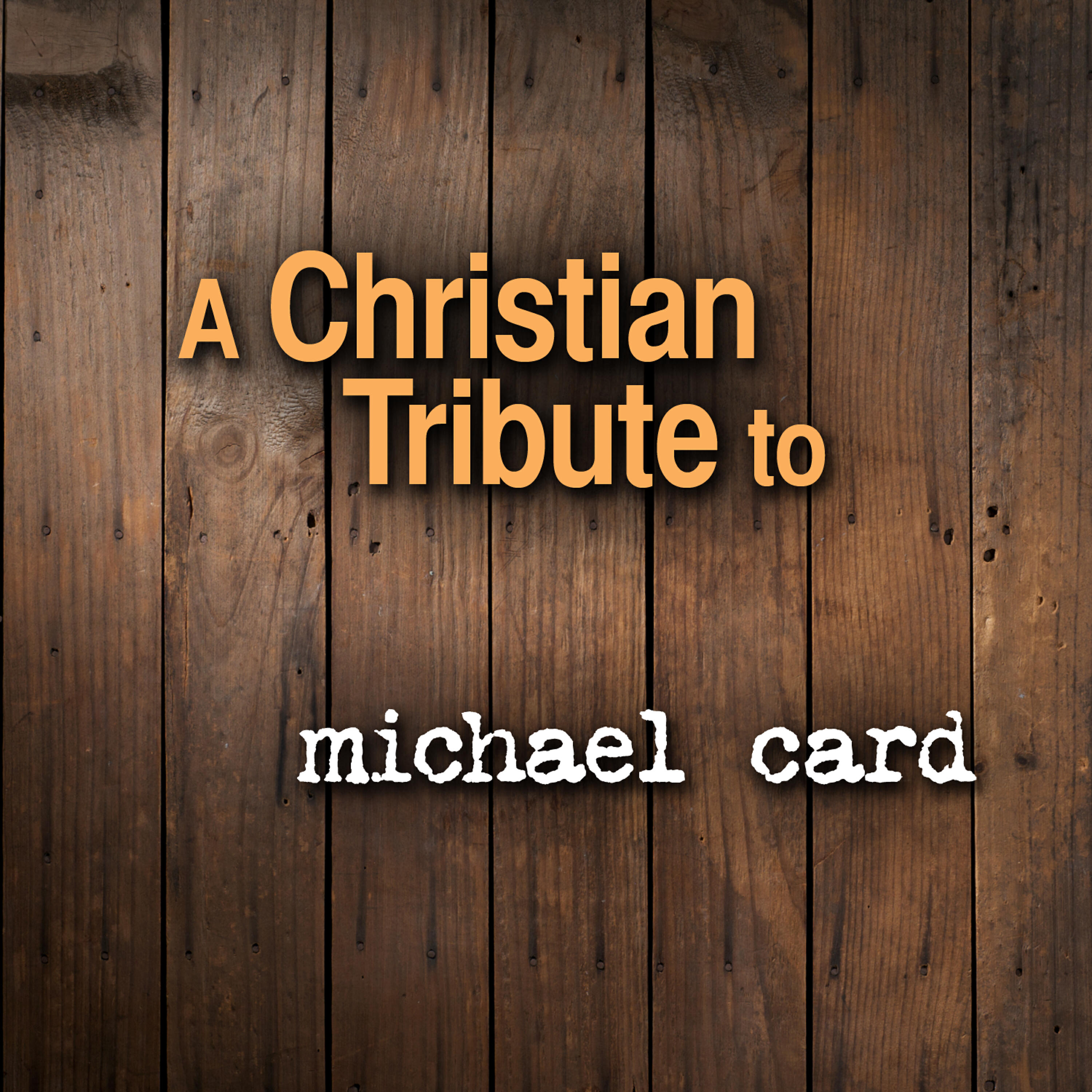 Релиз A Christian Tribute to Michael Card