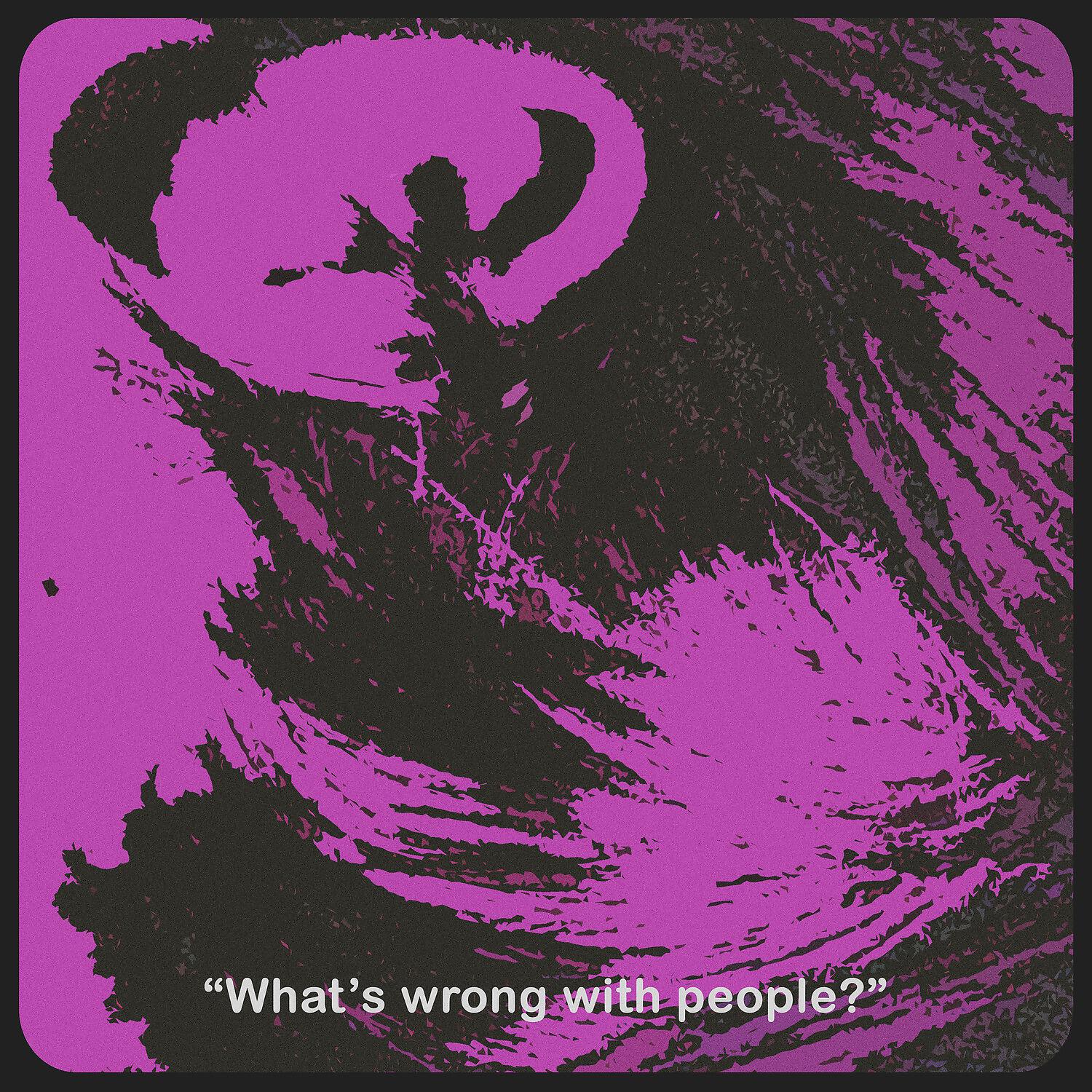 Релиз What's Wrong with People?
