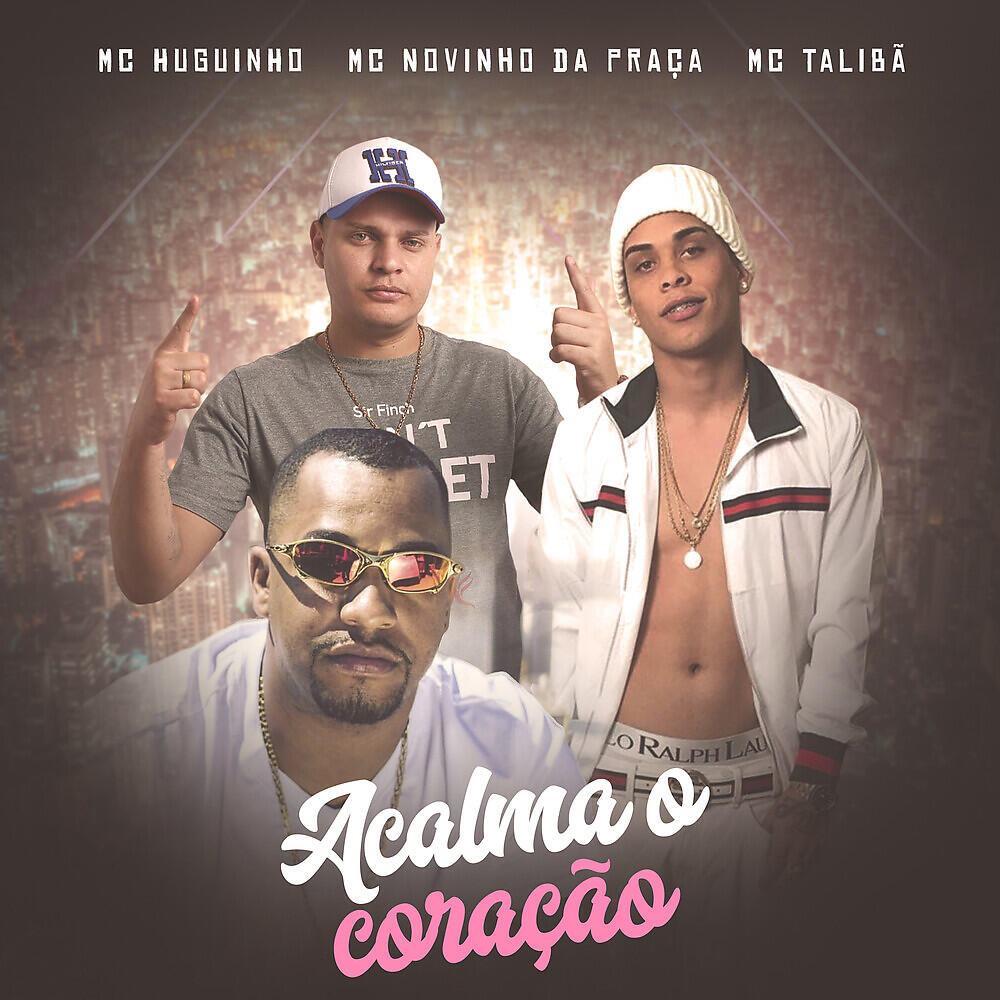 Скачать песню MC Huguinho, MC Novinho da Praça, Mc Talibã - Acalma o Coração бесплатно в MP3 для Android и iOS