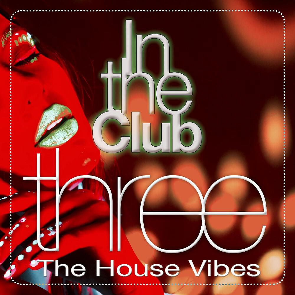 Релиз In the Club, Three (The House Vibes)