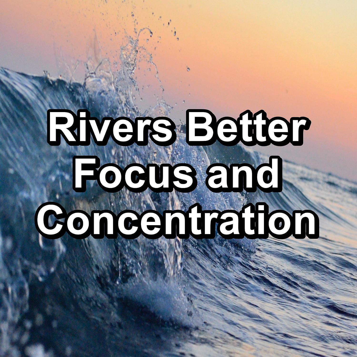 Релиз Rivers Better Focus and Concentration