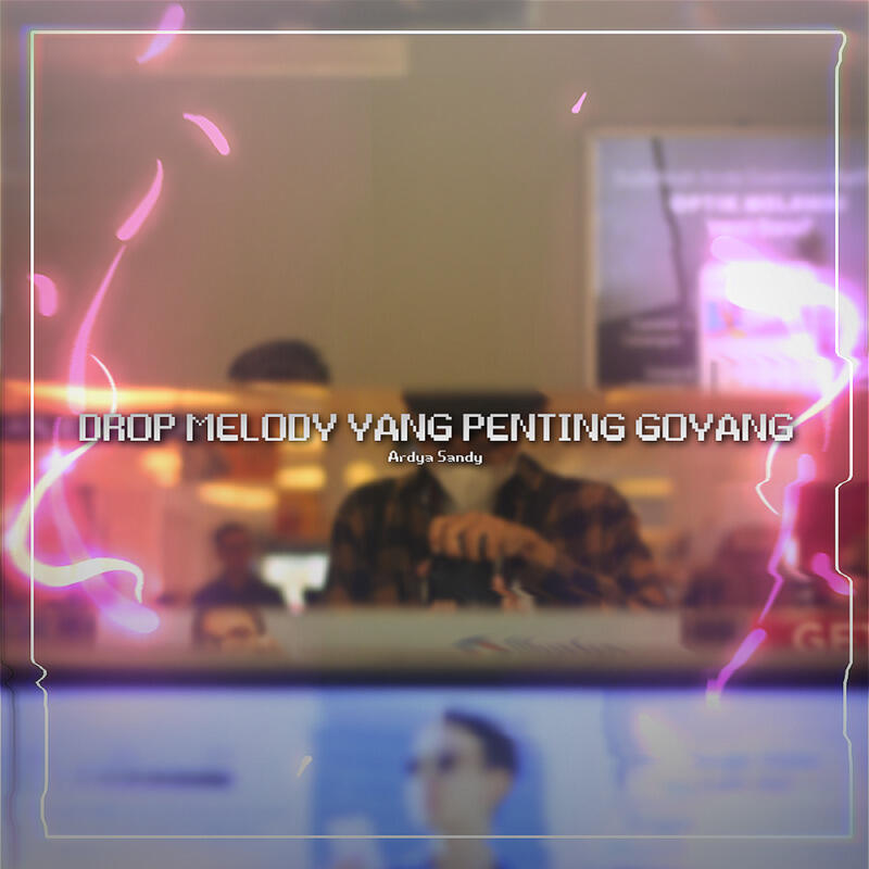 Релиз Drop Melody Yang Penting Goyang
