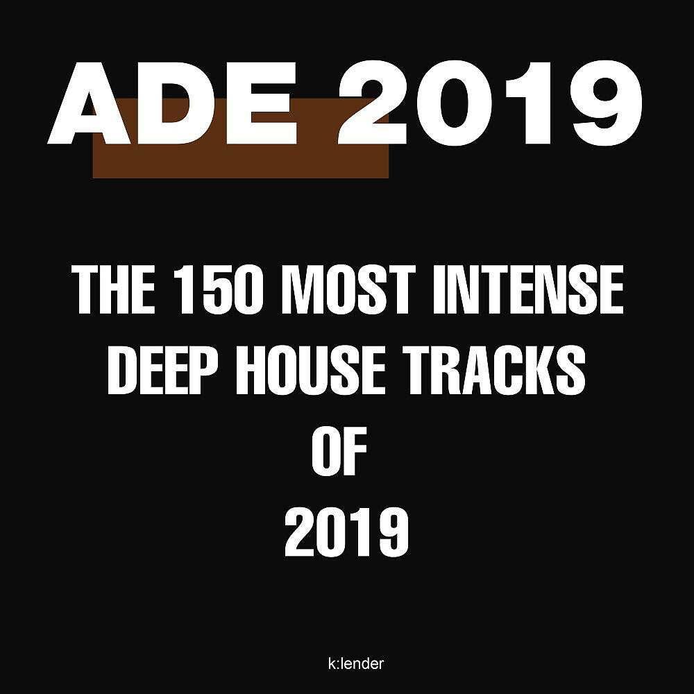 Релиз Ade 2019: The 150 Most Intense Deep House Tracks of 2019