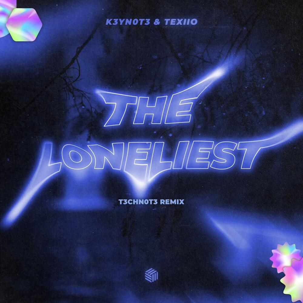 Релиз The Loneliest (T3CHN0T3 Remix)