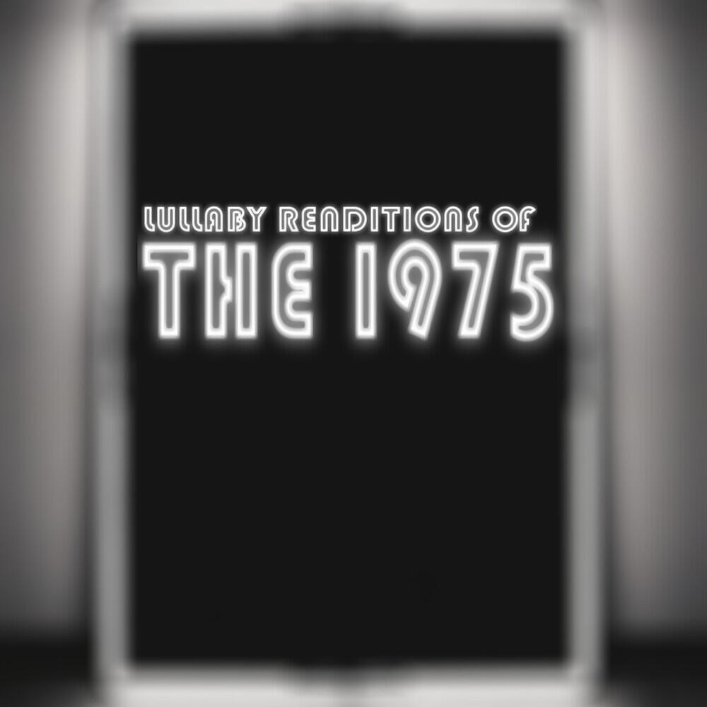 Релиз Lullaby Renditions of The 1975