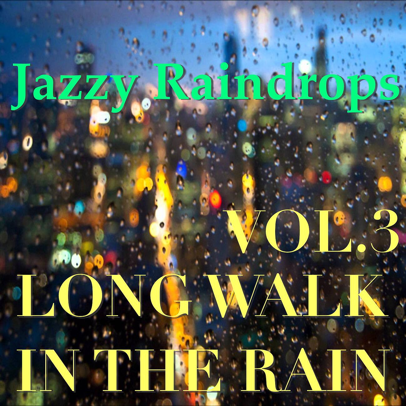 Релиз Jazzy Raindrops: Long Walk In The Rain, Vol.3