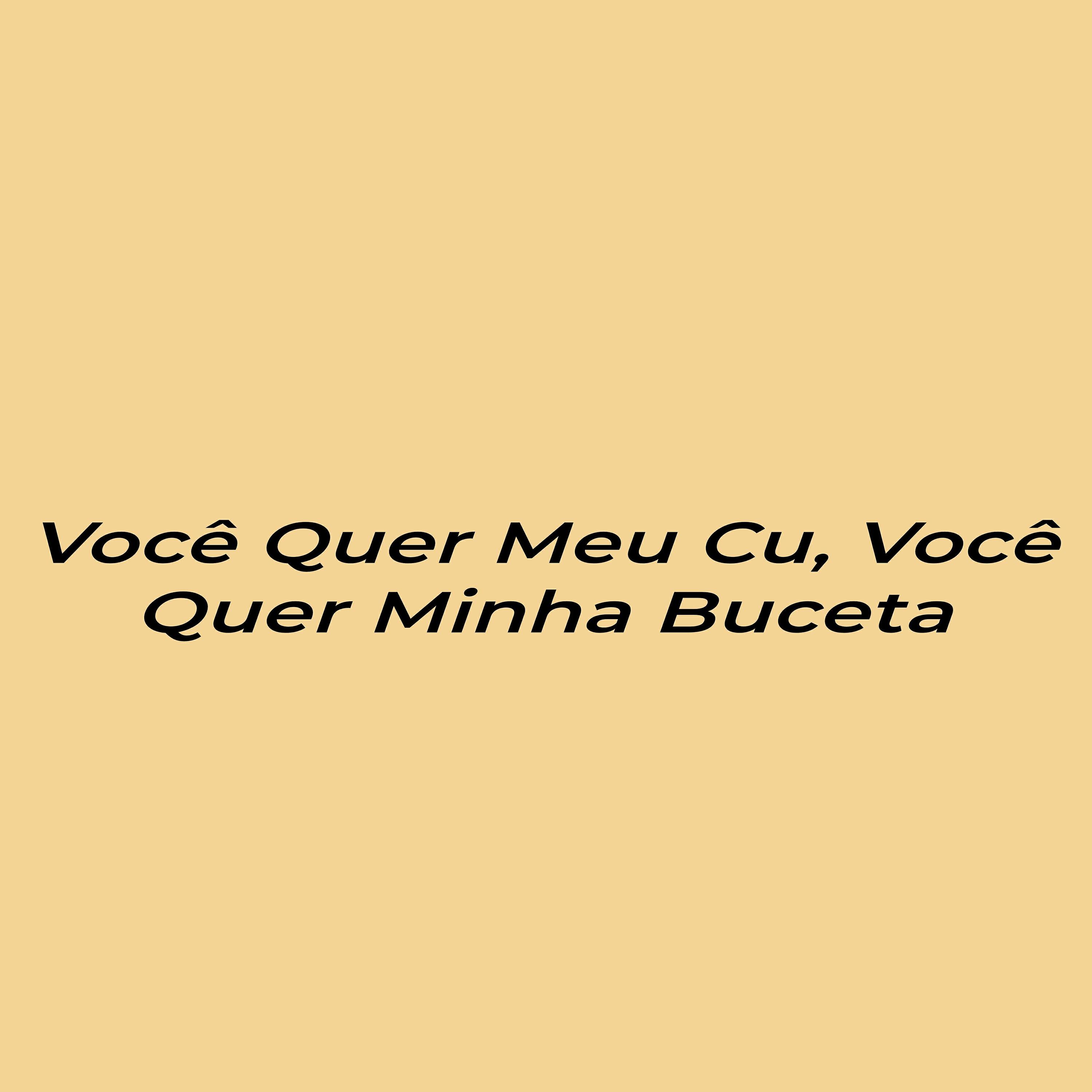 Релиз Voce Quer Meu Cu, Voce Quer Minha Buceta
