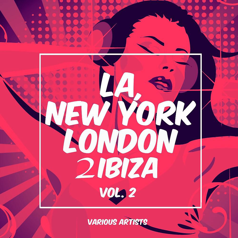 Релиз La, New York, London to Ibiza, Vol. 2