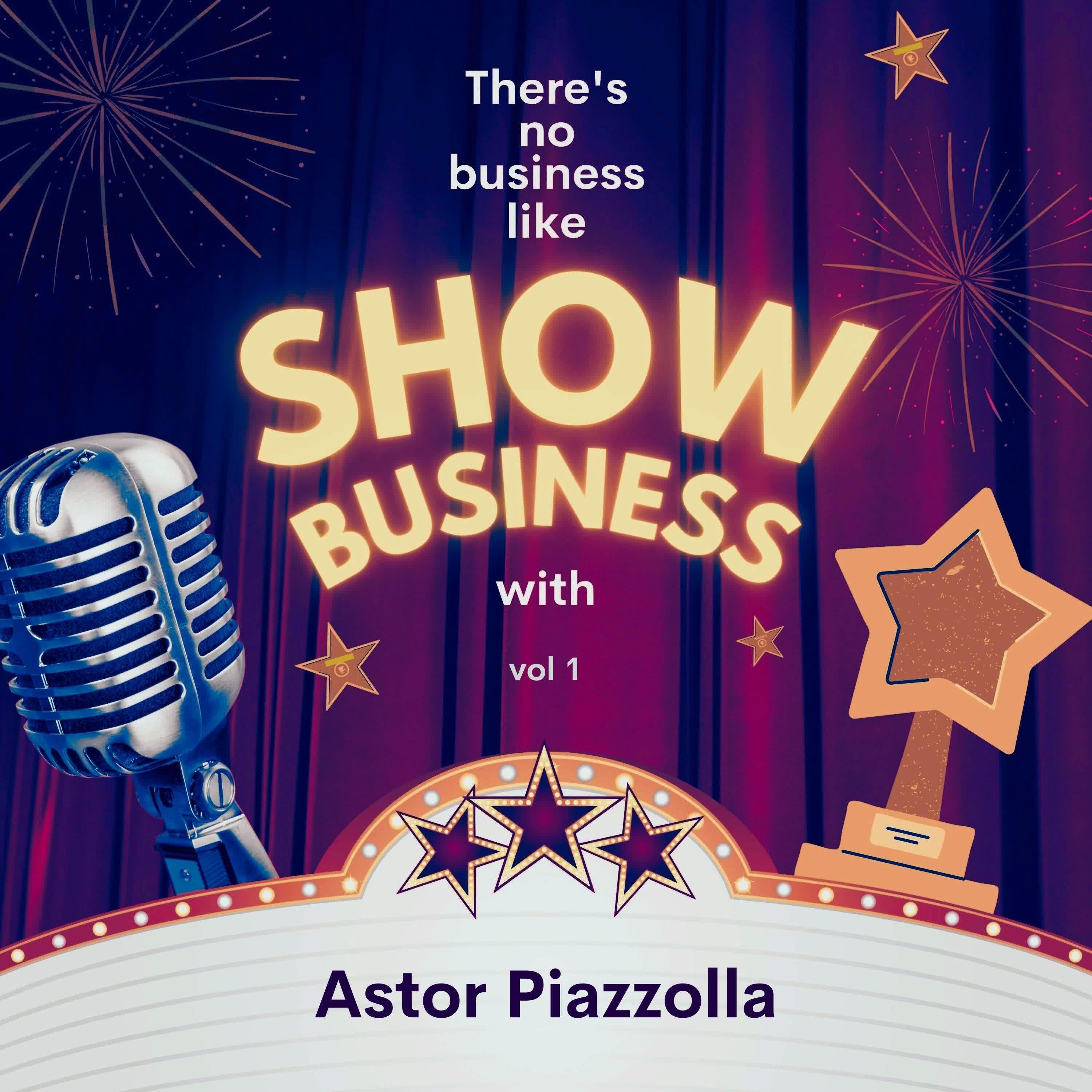 Релиз There's No Business Like Show Business with Astor Piazzolla, Vol. 1