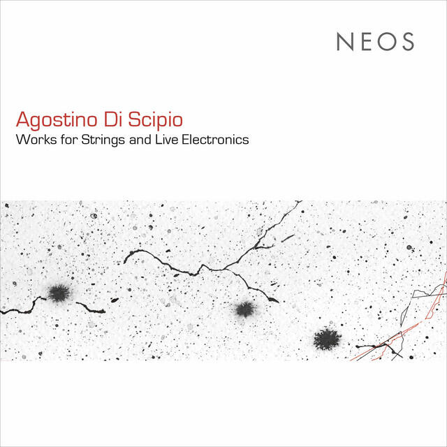 Релиз Agostino di Scipio: Works for Strings & Live Electronics