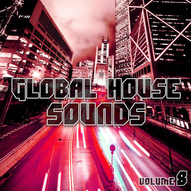 Релиз Global House Sounds, Vol. 8