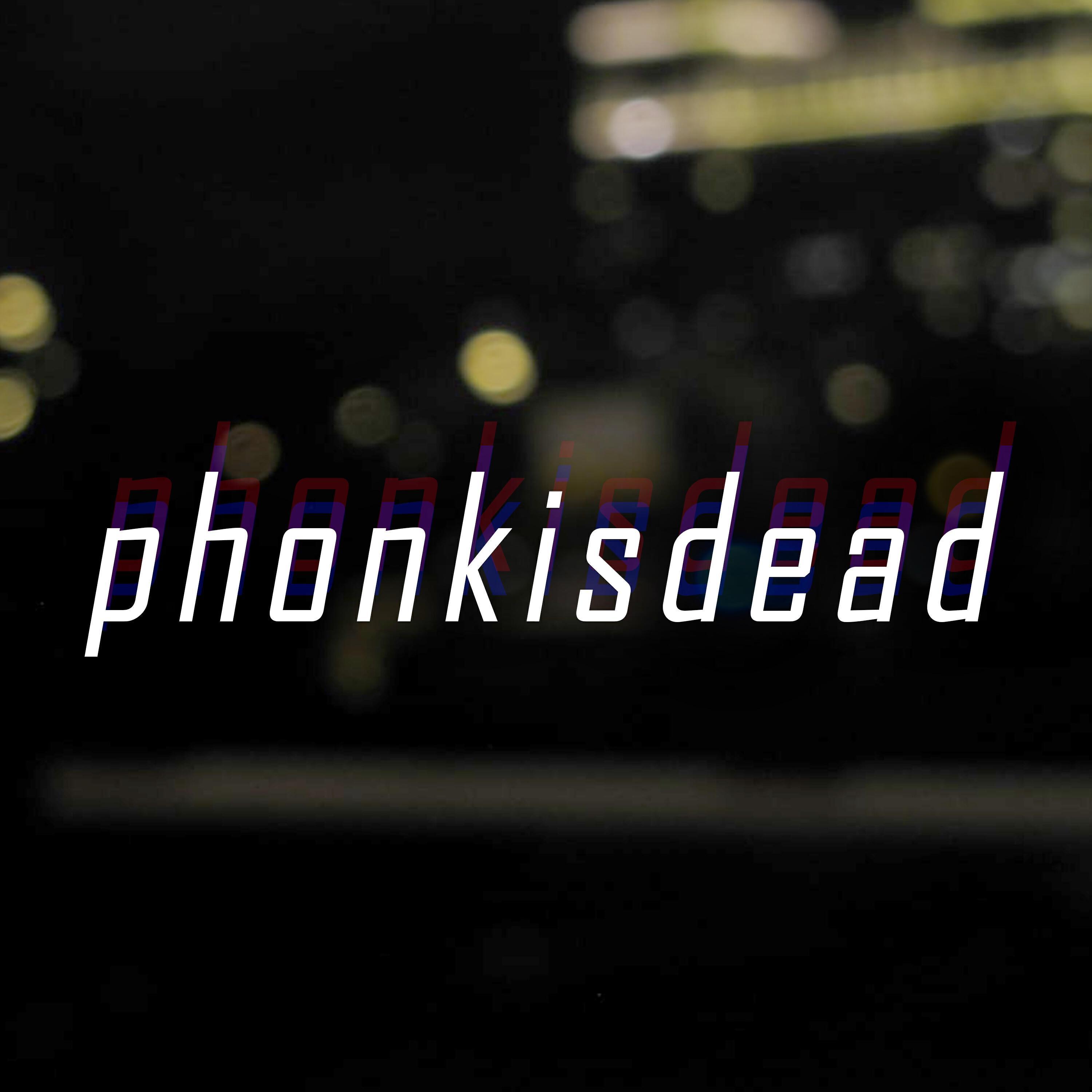 phonkisdead