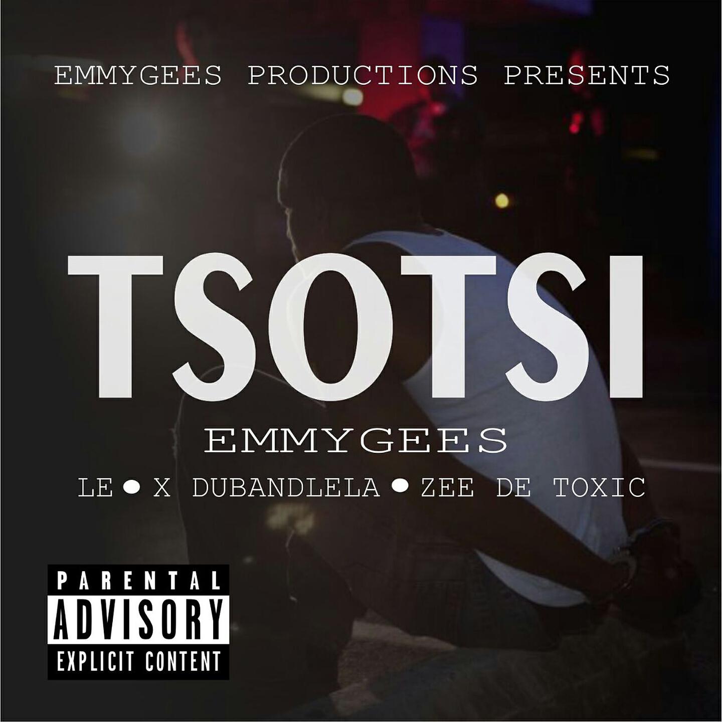 EmmyGees, X Dubandlela, L E, Zee De Toxic - Tsotsi