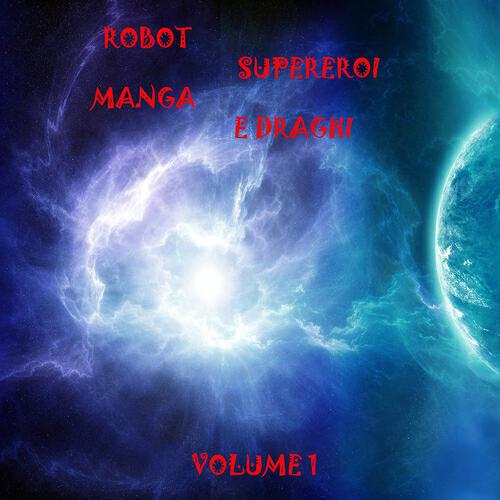 Релиз Robot, supereroi, manga e draghi, vol. 1