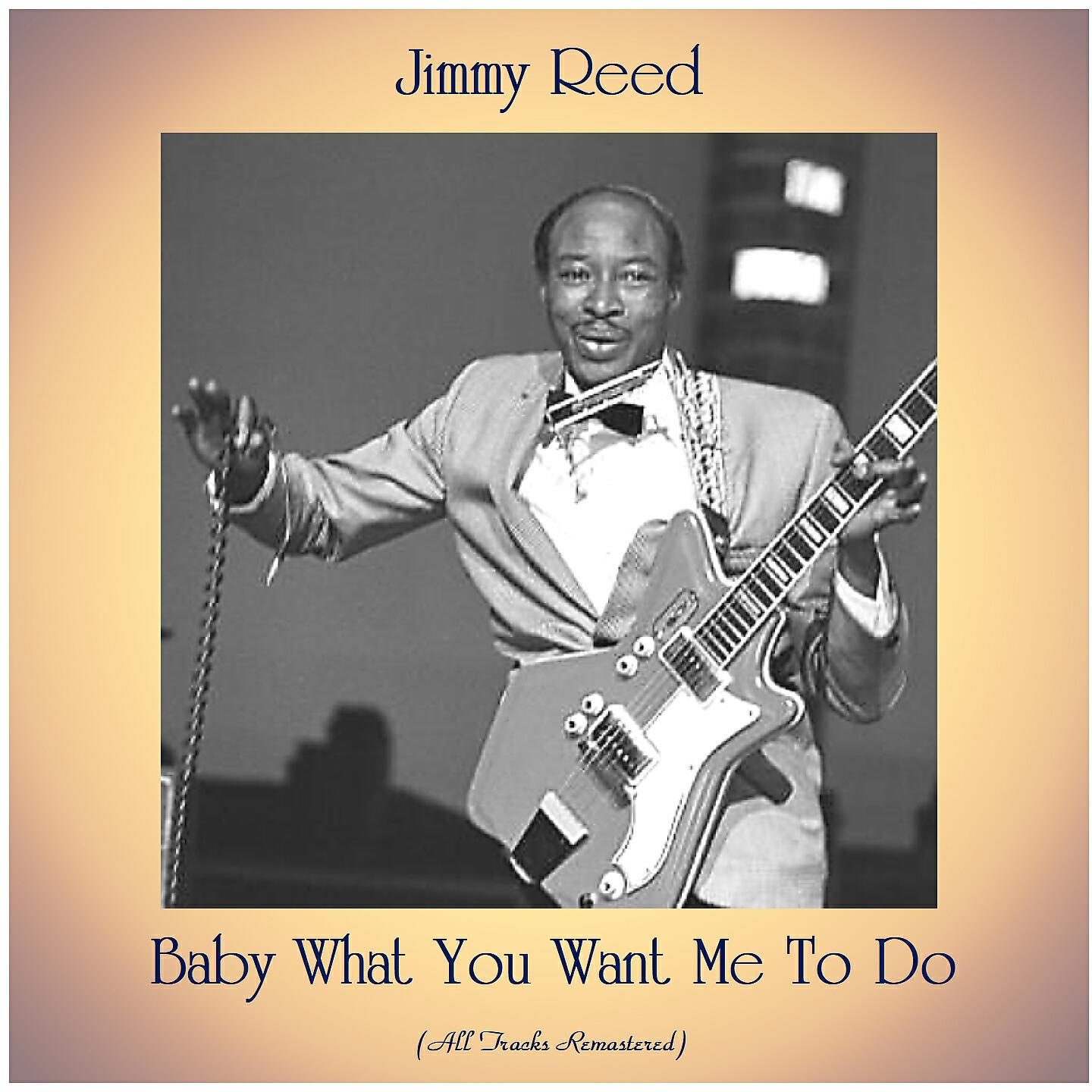 Релиз Baby What You Want Me to Do