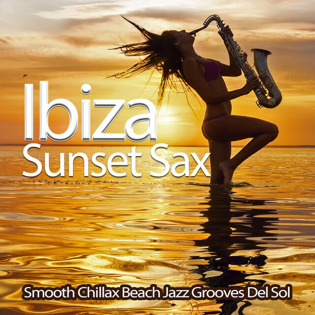 Релиз Ibiza Sunset Sax (Smooth Chillax Beach Jazz Grooves Del Sol)
