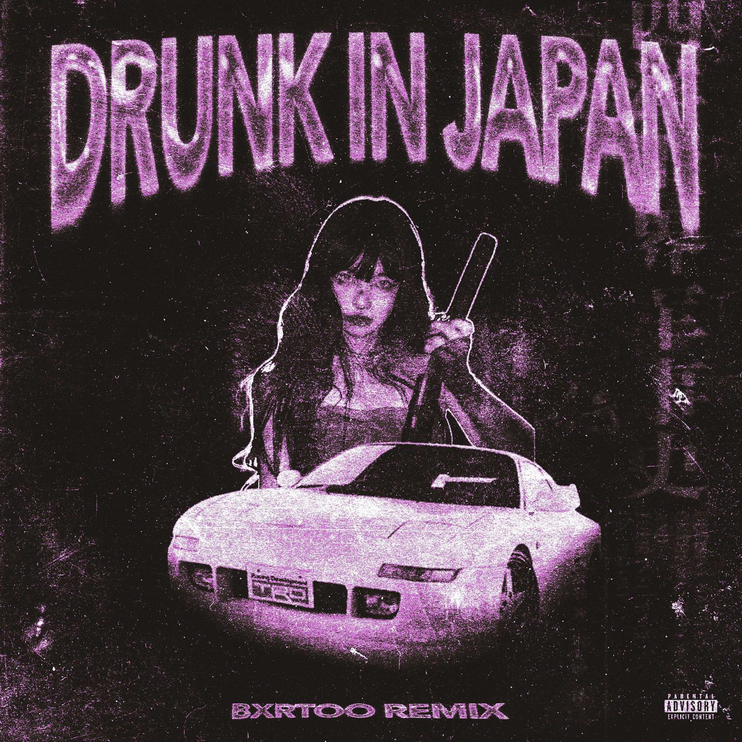 Релиз DRUNK IN JAPAN (BXRTOO REMIX)