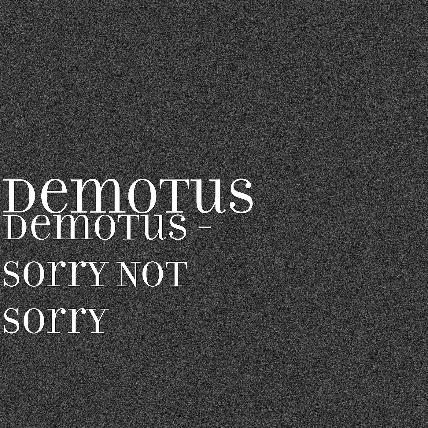 Релиз Demotus - Sorry Not Sorry
