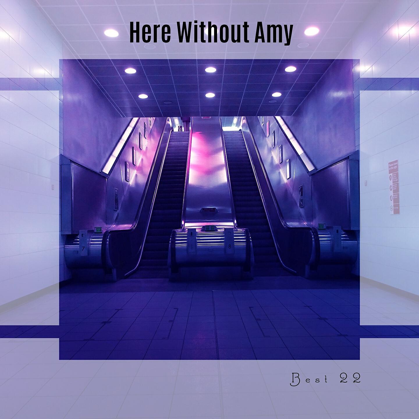 Релиз Here Without Amy Best 22