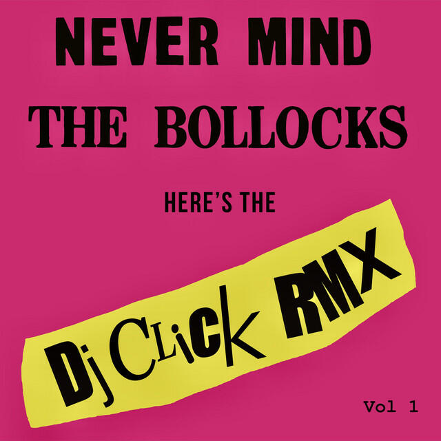 Релиз Never Mind the Bollocks (DJ Click Rmx Vol 1)