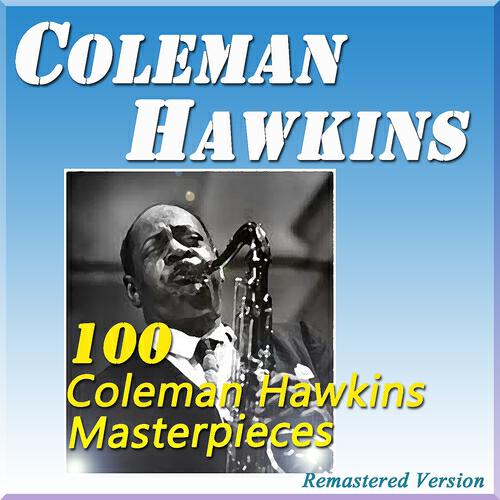 Релиз 100 Coleman Hawkins Masterpieces (Remastered Version)