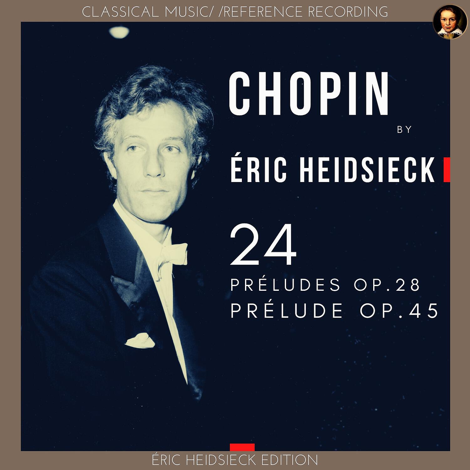 Релиз Chopin by Éric Heidsieck: 24 Préludes Op.28, Prélude Op.45