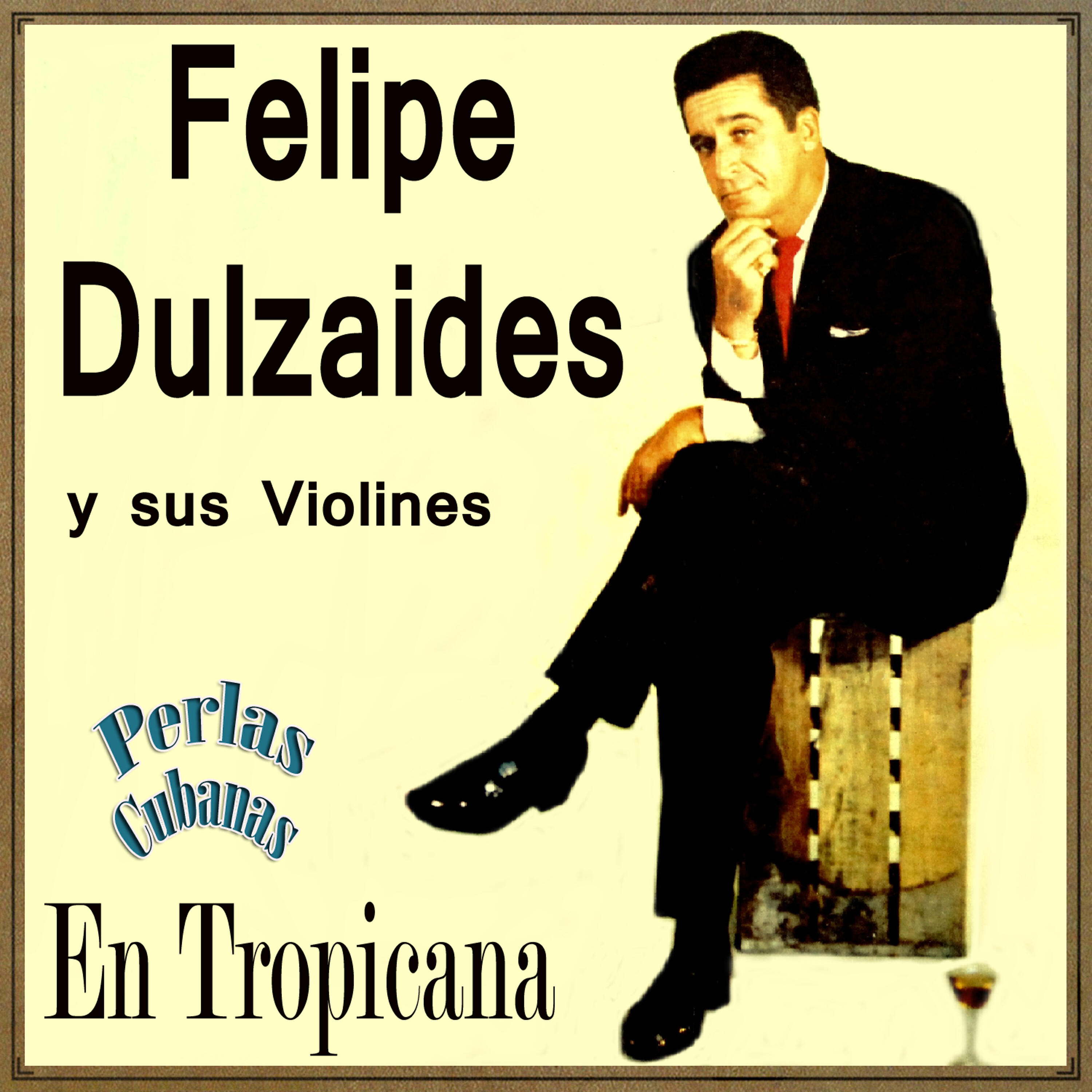 Релиз Perlas Cubanas, Felipe Dulzaides y Sus Violines en Tropicana