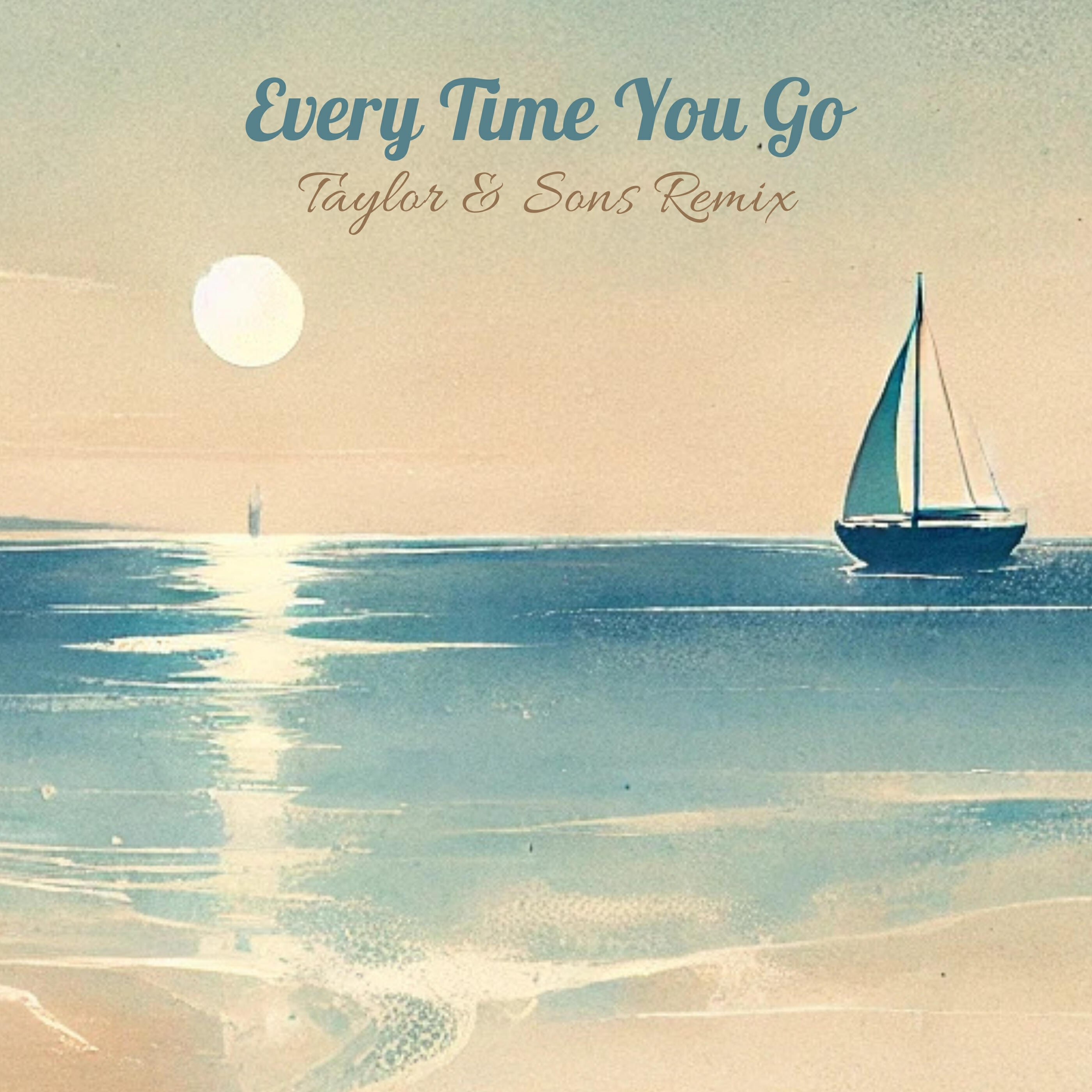 Релиз Every Time You Go (Taylor & Sons Remix)