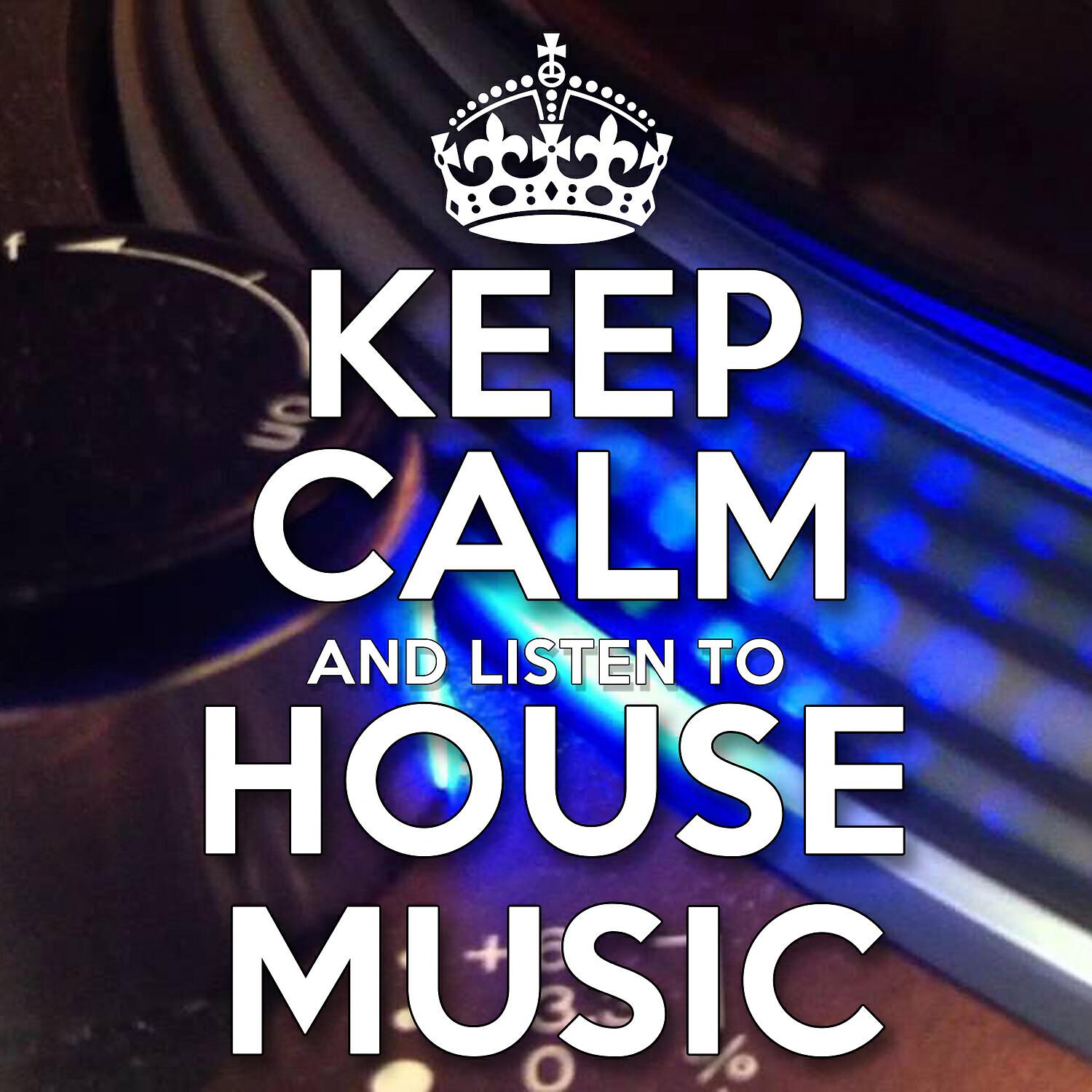 Релиз Keep Calm and Listen to House Music