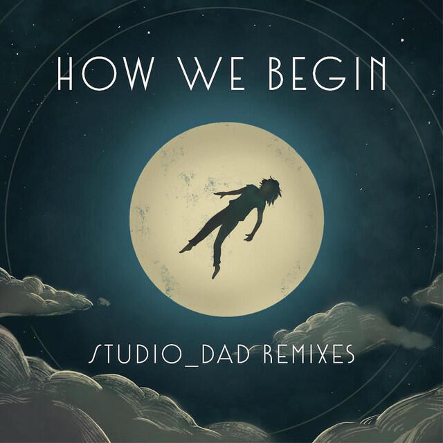 Релиз How We Begin - Studio_Dad Remixes